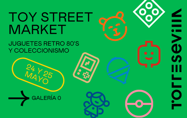 TORRE SEVILLA se llena de aventuras y juguetes con una nueva edición de ‘Toy Street Market’