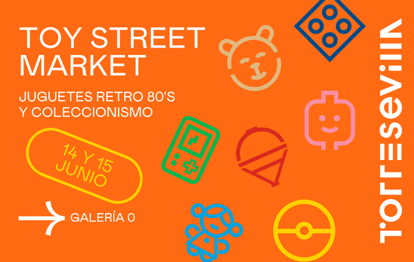 TORRE SEVILLA celebra este fin de semana una edición especial verano de Toy Street Market