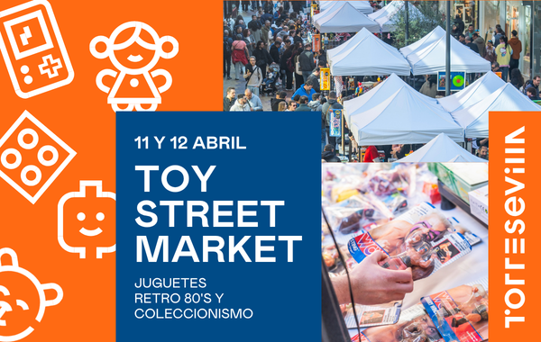 Toy Street Market vuelve a TORRE SEVILLA con una edición especial de primavera